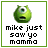 Green one-eyed monster icon with text 'mike just saw yo mamma' in black and green pixelated font on white background.