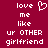 Pixelated text and heart symbol on maroon background, with identical left and right sections displaying 'love me like ur OTHER girlfriend' in white block letters.