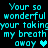 Pixelated cyan text on black background repeats 'Your so wonderful your taking my breath away' with a heart symbol, displayed in two side-by-side