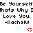 Pixelated text repeats 'Be Yourself Thats Why I Love You. -Rachellw' with red heart symbols on a white background.