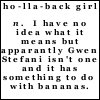 Static black-and-white pixelated text image with a definition of 'ho-lla-back girl' referencing Gwen Stefani and bananas.
