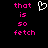 Pixelated text in bright pink reads 'that is so fetch' on both sides of a white heart symbol against black background.