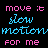 Pixelated text animation in pink and cyan on black background showing two alternating frames of the phrase "move it slow motion for me" with color-swapped lettering.