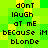Pixelated green and yellow background with black text reading "donT lAugh at mE because iM blonDe" in two identical vertical