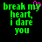 Green pixelated text reads 'break my heart i dare you' with a pink heart symbol replacing the 'y' in 'my' on the left side of the image.