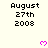 August 27th 2008 text in black pixelated font with pink heart icons on a light background.