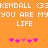 Pixelated orange background with white text reading 'KENDALL <3 YOU ARE MY LIFE' repeated twice, and pink heart symbols at the bottom.