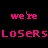 Pixelated text in pink and red hues on a black background, displaying variations of 'we're losers but... we're the hottest losers ever' with animated white sparkles.