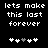 Pixelated text reads 'lets make this last forever' above five heart symbols on a black background, with one heart changing color between frames.