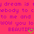 Pixelated text on bright pink background with green heart symbols replacing 'U' in 'BEAUTIFUL', repeated phrases including 'y dream is y dream is', 'everybody to everybody to', and 'to me and to me and'