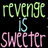 Pixelated text reads 'revenge is sweeter' in three distinct color blocks against a black background.