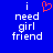 Blue background with white pixelated text reading 'i need girl friend' and a red pixelated heart symbol above the text on the left side.