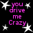 Black background with white star shapes and pink text reading "you drive me Crazy" in a pixelated font.