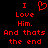 Red pixelated text on black background reads "I Love Him. And thats the end" with a heart symbol replacing the 'O' in Love.