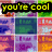 Pixelated of colorful square with overlaid text reading 'you're cool', 'but we're', and 'COOLER!' in distinct colors and fonts
