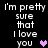 Pixelated text reads 'i'm pretty sure that i love you' with a heart symbol, displayed in four identical on a black background