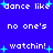 Blue background with white pixelated text repeating 'dance like no one's watchin!' and light blue plus signs scattered throughout.