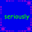 Blue background with pink dotted border and asterisk accents, four instances of green text reading 'seriously' arranged in a pattern