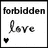 nine displays the word 'forbidden' above 'love', with each showing a different color variation of 'love' and a small black heart below it