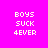 Pixelated text 'BOYS SUCK 4EVER' displayed in white on four distinct colored backgrounds: magenta, coral, yellow, and light pink.