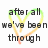 Pixelated text reads "after all we've been through" with a heart-shaped gradient outline in green to orange hues.