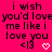 A bright pink background displays repeated text "i wish you'd love me like i love you" with heart symbols and a '<|3' emoticon, showing animation changes in the bottom-right corner's symbol.