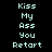 Pixelated text displays 'Kiss My Ass You Retart' in light cyan on black background, repeated twice side-by-side with identical layout.