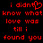 Red pixelated text on black background reads "i didnt know what love was till i found you" with a heart symbol replacing the 't' in "didnt".