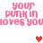 Pixelated pink text reads 'your punk in loves you' with red and light pink hearts on a white background.