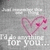 A gray background with pink heart outline and small hearts, white text reading "I'd do anything for you..." below.