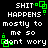 Pixelated text on black background with green square accents, repeating 'SHIT HAPPENS mostly to me so dont wory' in white block letters.
