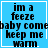 Blue square icon with black text reading "im a feeze baby comebaby come keep me warm" and white border, featuring animated heart and star symbols.