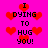 Pixelated text and red hearts on a bright pink background, with repeated 'I DYING TO HUG YOU!' phrases in black block letters.