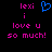 Pixelated text and a blue heart symbol on black background, with pink text reading 'lexi i love u so much!' in two identical side-by-side