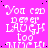 A static image with a bright pink background displaying repeated white text that reads "You can never LAUGH too much!" in a pixelated font.
