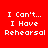 Red background with white pixelated text "I Can't... I Have Rehearsal" arranged in four , each with black rectangular overlays on different text lines