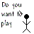 Pixelated text reads 'Do you want to play' in multicolored block letters with a black stick figure on the right side.