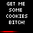 Pixelated text displays 'GET ME SOME COOKIES BITCH!' in white on black with red horizontal bars, animated to shift vertically.