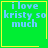 Green square with yellow border displays blue text 'i love kristy so much' and animated symbols in corners.