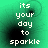 Green background with white pixelated text reading 'its your day to sparkle' and black circular blurs, animated with subtle movement in the blurs.