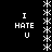 Black background with white pixelated text "I HATE U" arranged in four vertical , each bordered by a vertical line of asterisks