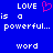 Blue background with white pixelated text reading "LOVE is a powerful... word" and a pink heart symbol between two identical text blocks.