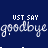 Animated blue background with repeated white 'goodbye' text and light blue 'JUST SAY' text, featuring small diagonal line elements scattered across the frame.