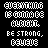 A static digital image displays a of pixelated text repeating 'EVERYTHING IS GONNA BE ALRIGHT. BE STRONG, BELIEVE' with color variations