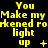 Yellow text on black background repeats 'You Make my rorkened light up' with varying symbols beneath each phrase across three