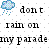 Pixelated blue rain cloud icon with falling droplets next to black text reading 'don't rain on my parade' on a white dotted background.