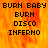 Pixelated text displays 'BURN BABY BURN DISCO INFERNO' over a fiery orange-yellow background with visible flame patterns.